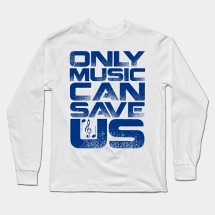 Only Music Can Save Us Long Sleeve T-Shirt